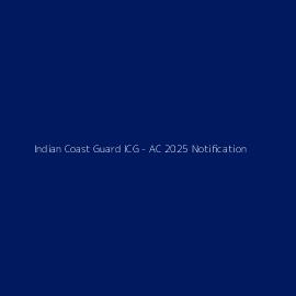 Indian Coast Guard ICG - AC 2025 Notification